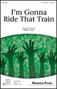 I'm Gonna Ride that Train Three-Part Mixed choral sheet music cover